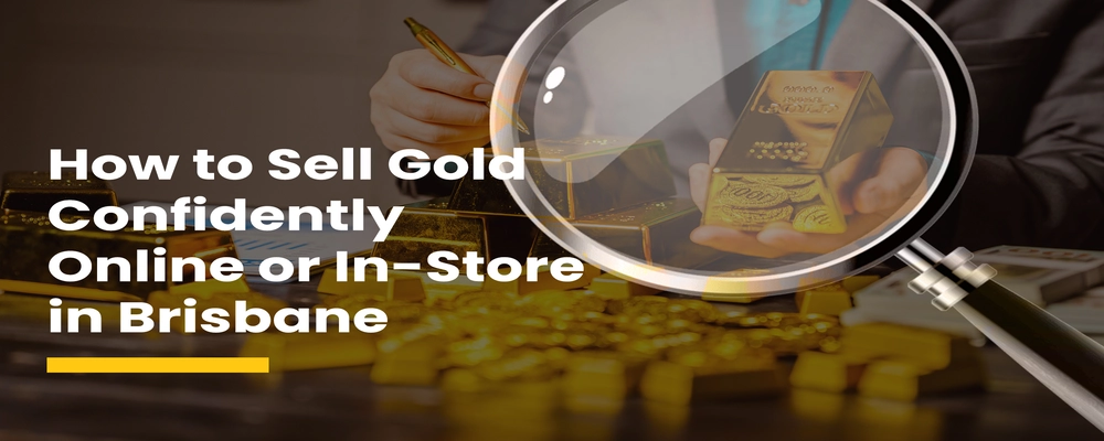 How to Sell Gold Confidently Online or In-Store in Brisbane